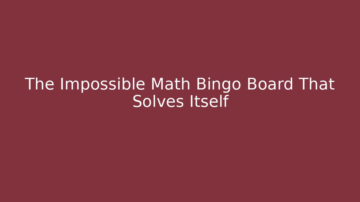 The Impossible Math Bingo Board That Solves Itself - Método de Aprovação