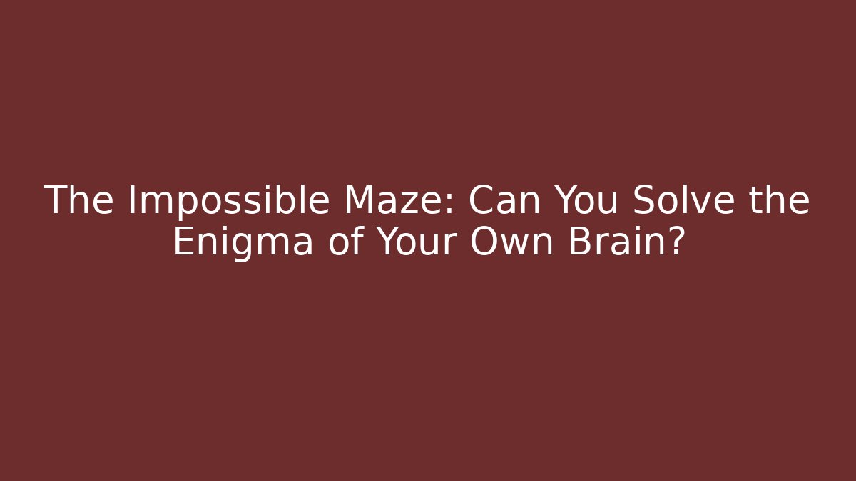 The Impossible Maze: Can You Solve the Enigma of Your Own Brain? - Método de Aprovação
