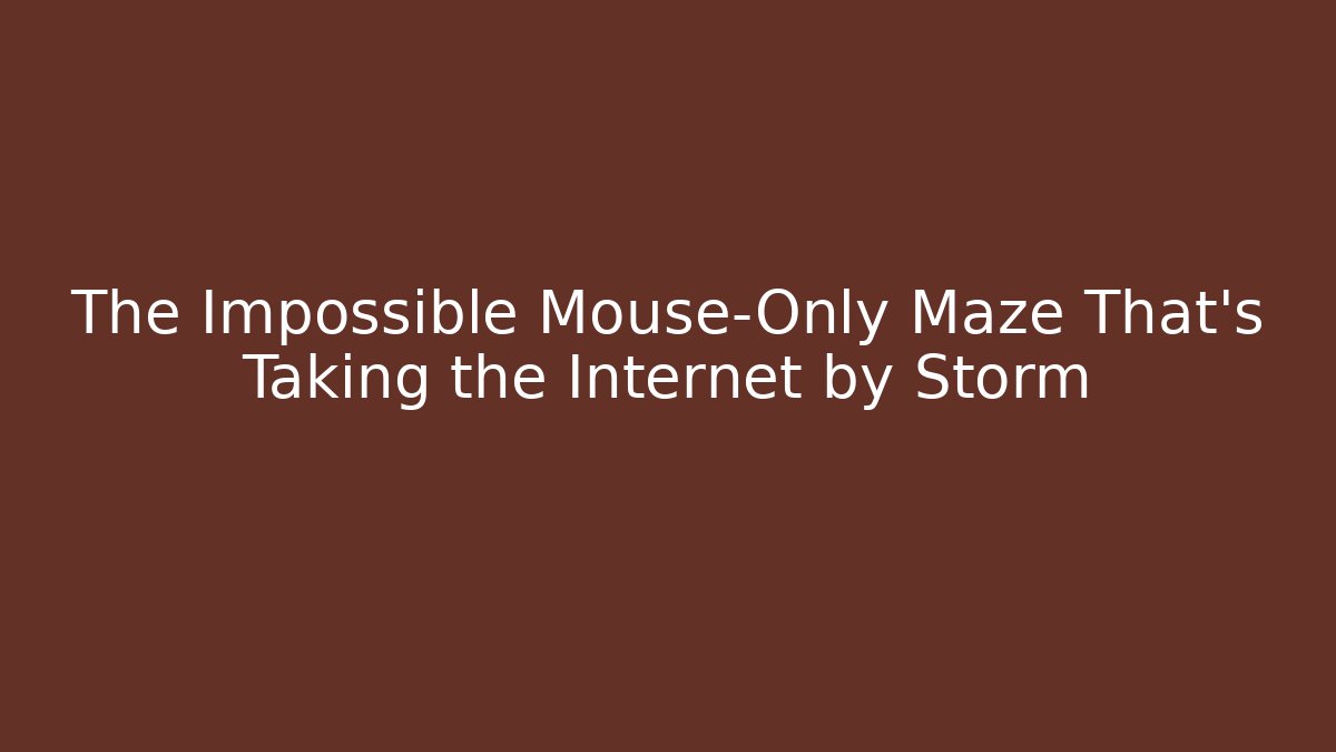 The Impossible Mouse-Only Maze That's Taking the Internet by Storm - Método de Aprovação