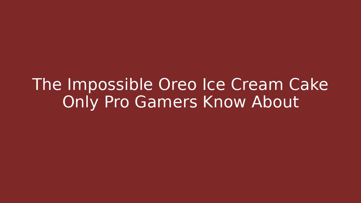 The Impossible Oreo Ice Cream Cake Only Pro Gamers Know About