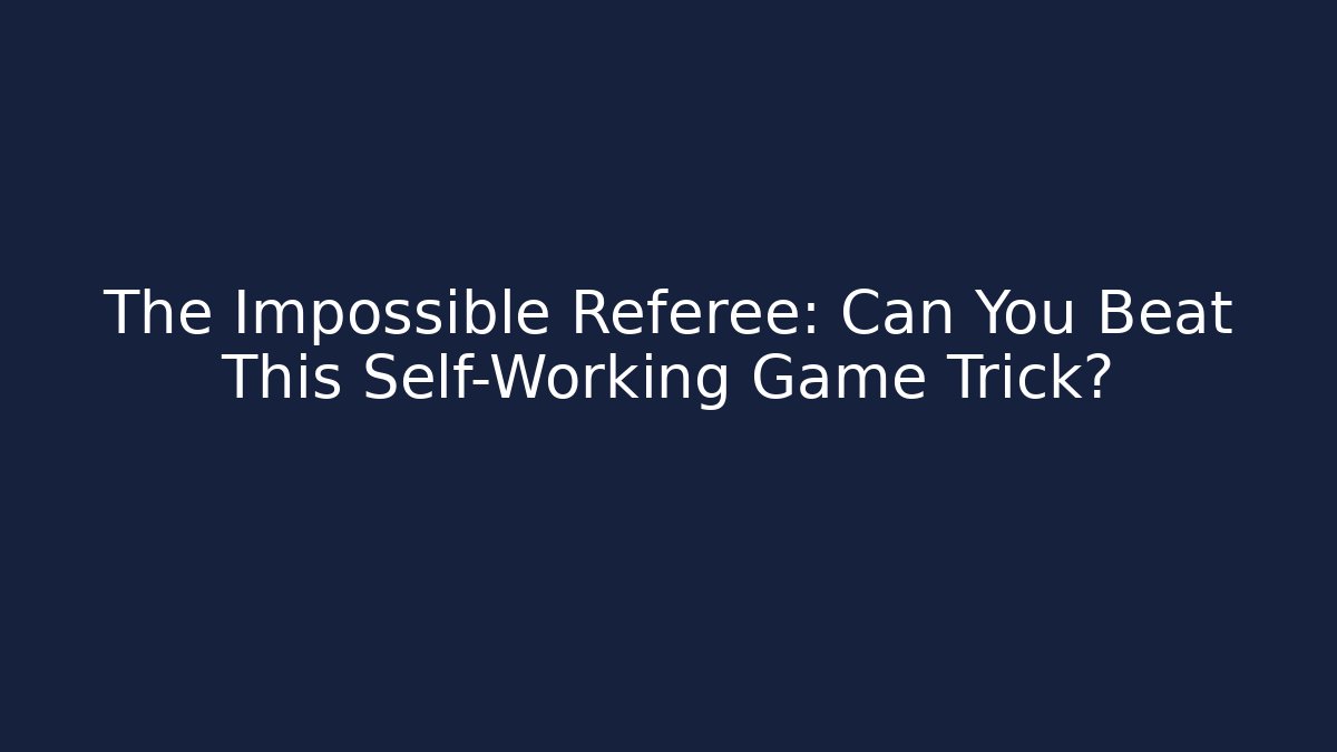The Impossible Referee: Can You Beat This Self-Working Game Trick?