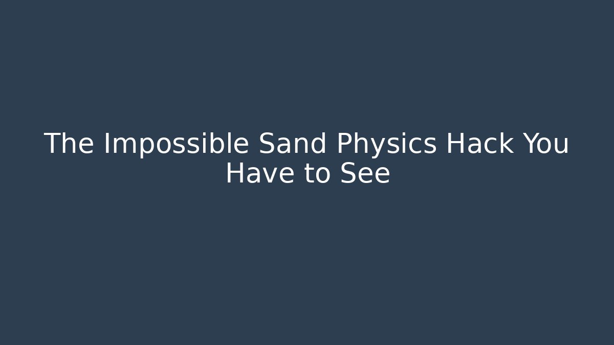 The Impossible Sand Physics Hack You Have to See