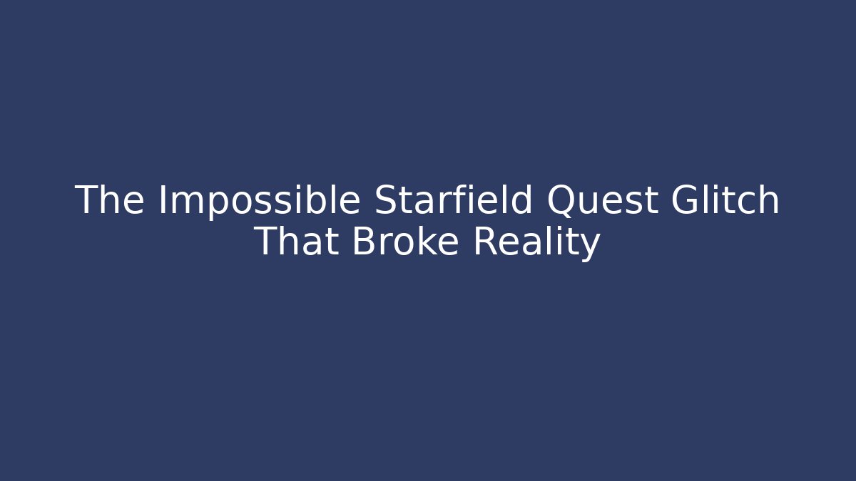 The Impossible Starfield Quest Glitch That Broke Reality