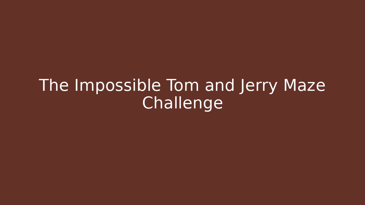 The Impossible Tom and Jerry Maze Challenge - Método de Aprovação