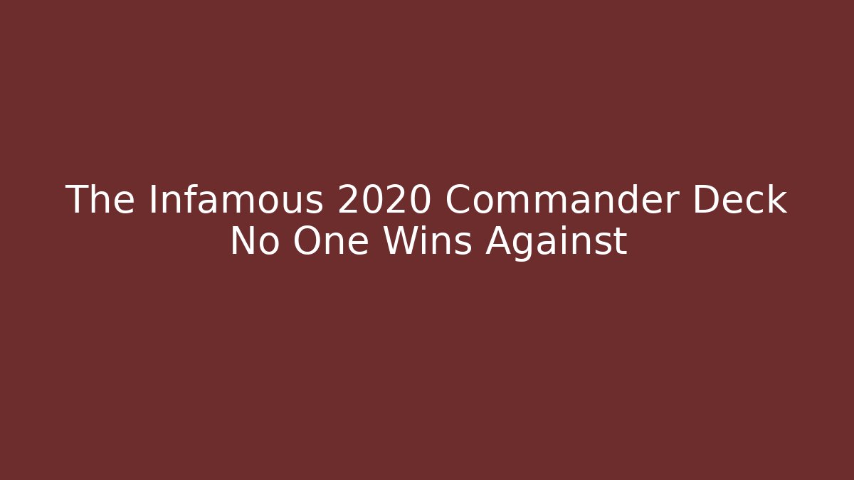 The Infamous 2020 Commander Deck No One Wins Against