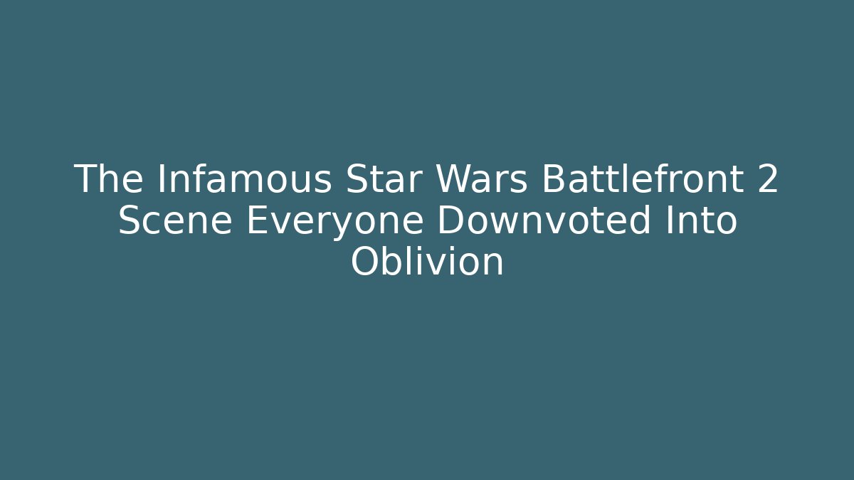 The Infamous Star Wars Battlefront 2 Scene Everyone Downvoted Into Oblivion