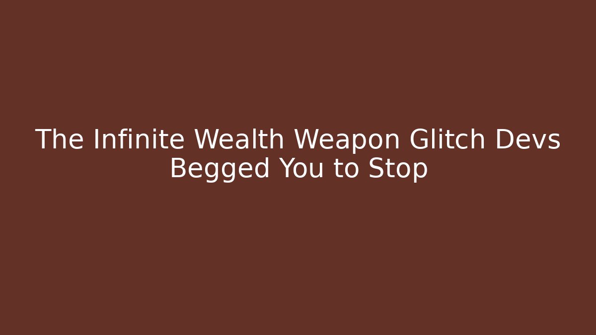 The Infinite Wealth Weapon Glitch Devs Begged You to Stop
