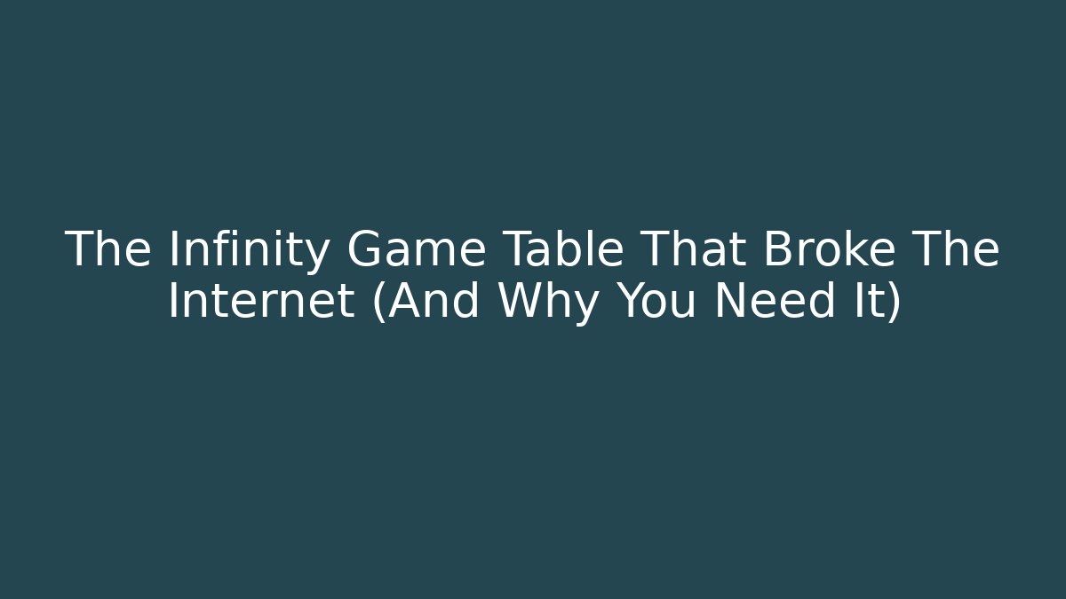 The Infinity Game Table That Broke The Internet (And Why You Need It)