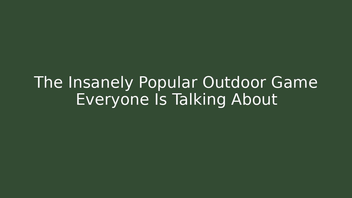 The Insanely Popular Outdoor Game Everyone Is Talking About