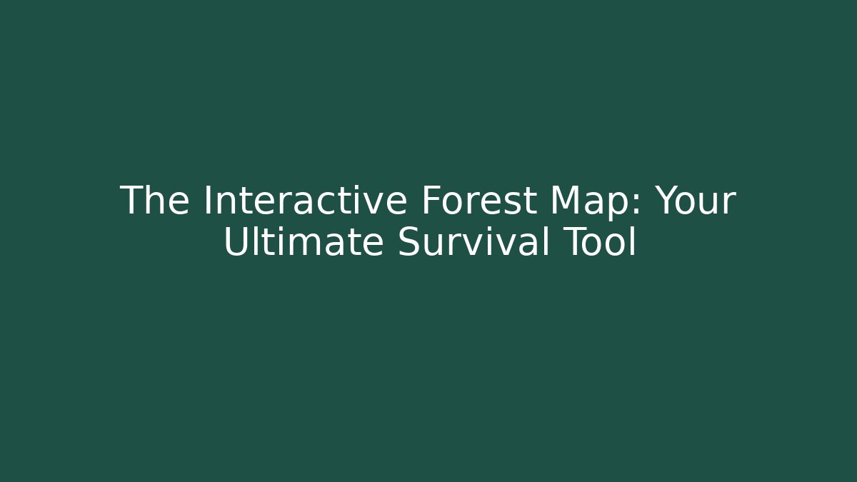The Interactive Forest Map: Your Ultimate Survival Tool - Método de Aprovação