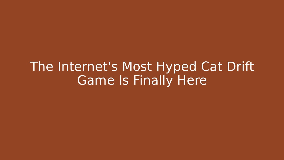 The Internet's Most Hyped Cat Drift Game Is Finally Here
