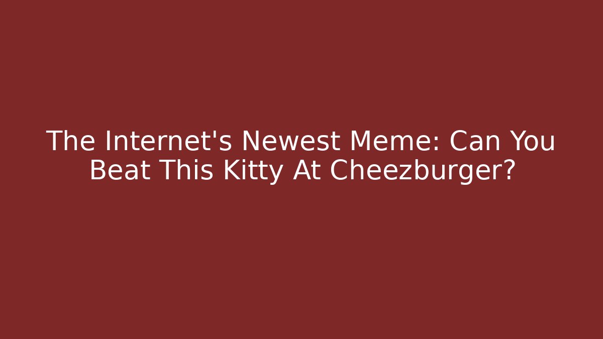 The Internet's Newest Meme: Can You Beat This Kitty At Cheezburger?