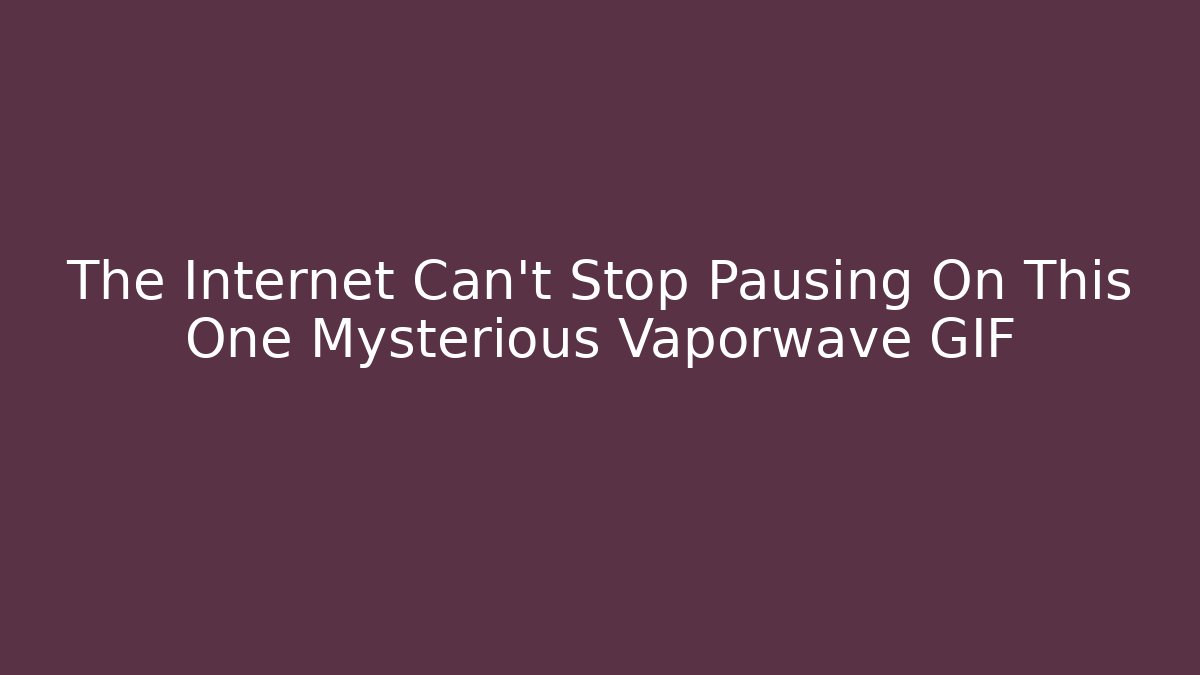 The Internet Can't Stop Pausing On This One Mysterious Vaporwave GIF
