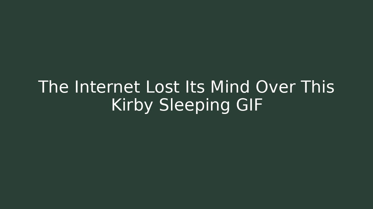 The Internet Lost Its Mind Over This Kirby Sleeping GIF - Método de Aprovação