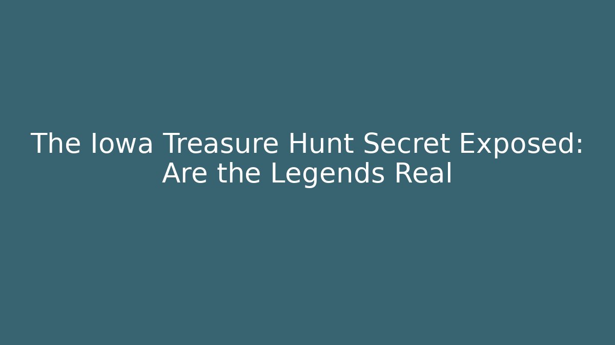 The Iowa Treasure Hunt Secret Exposed: Are the Legends Real