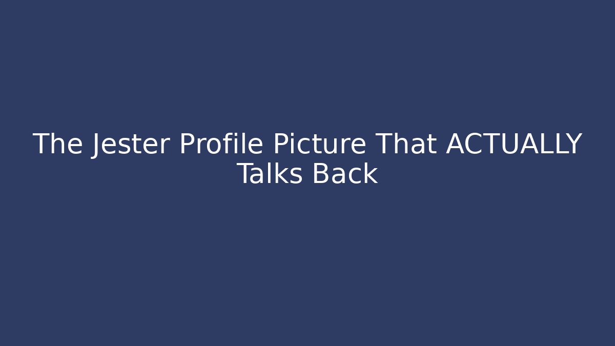 The Jester Profile Picture That ACTUALLY Talks Back