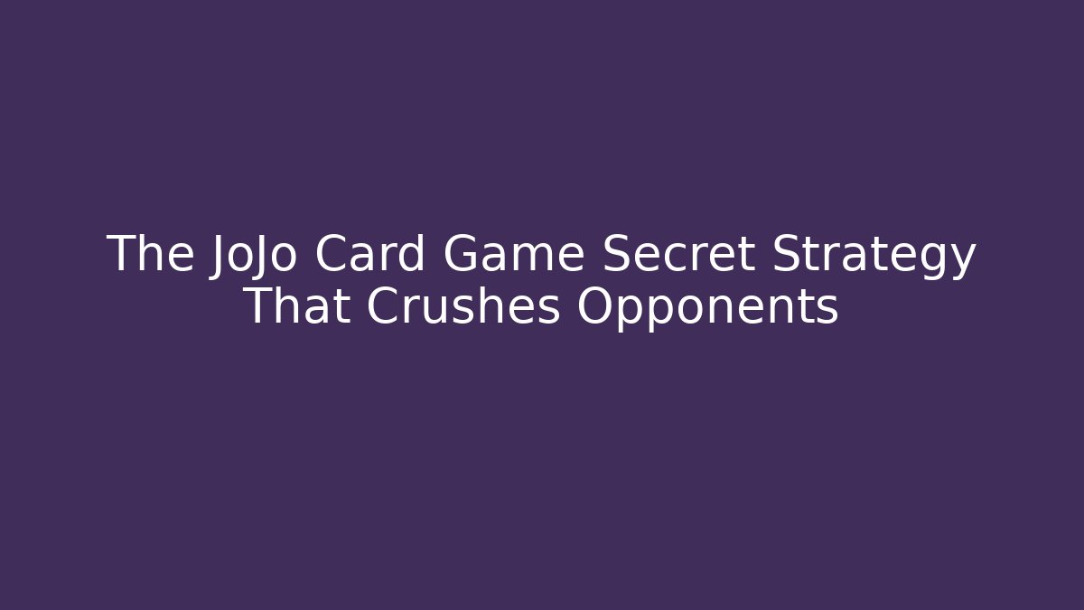 The JoJo Card Game Secret Strategy That Crushes Opponents
