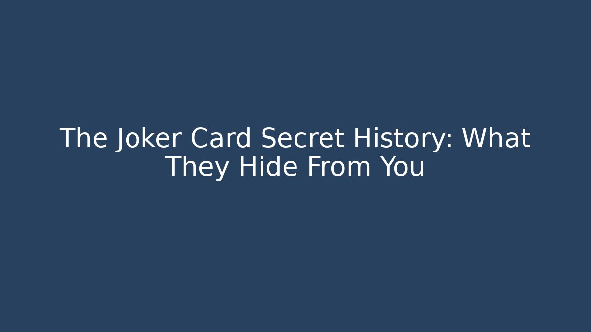 The Joker Card Secret History: What They Hide From You