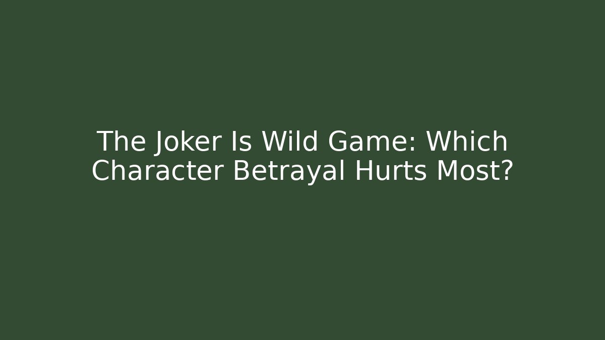 The Joker Is Wild Game: Which Character Betrayal Hurts Most?