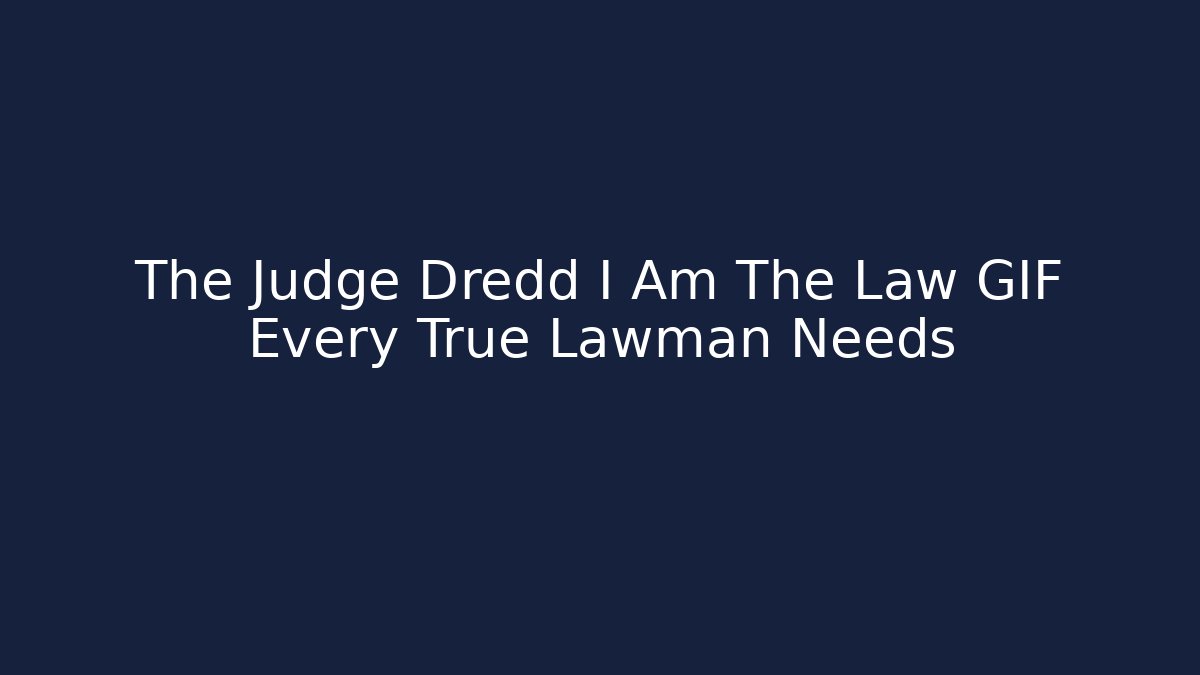 The Judge Dredd I Am The Law GIF Every True Lawman Needs