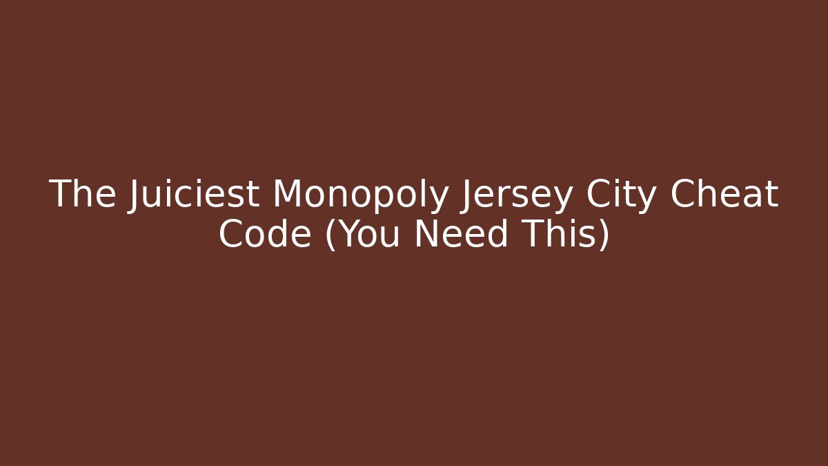 The Juiciest Monopoly Jersey City Cheat Code (You Need This) - Método de Aprovação