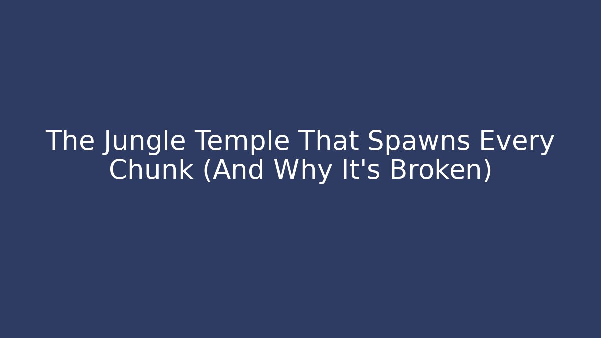 The Jungle Temple That Spawns Every Chunk (And Why It's Broken) - Método de Aprovação
