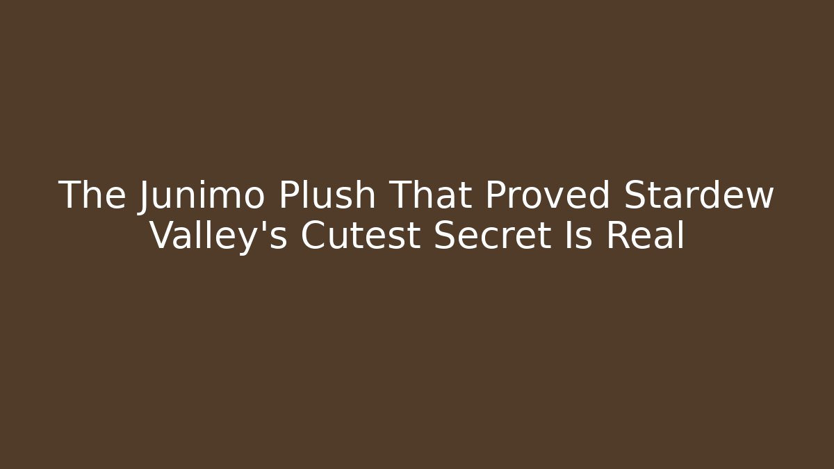 The Junimo Plush That Proved Stardew Valley’s Cutest Secret Is Real - Método de Aprovação
