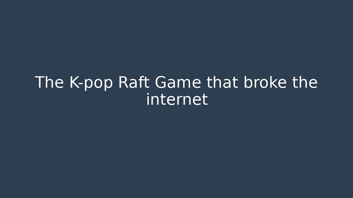 The K-pop Raft Game that broke the internet