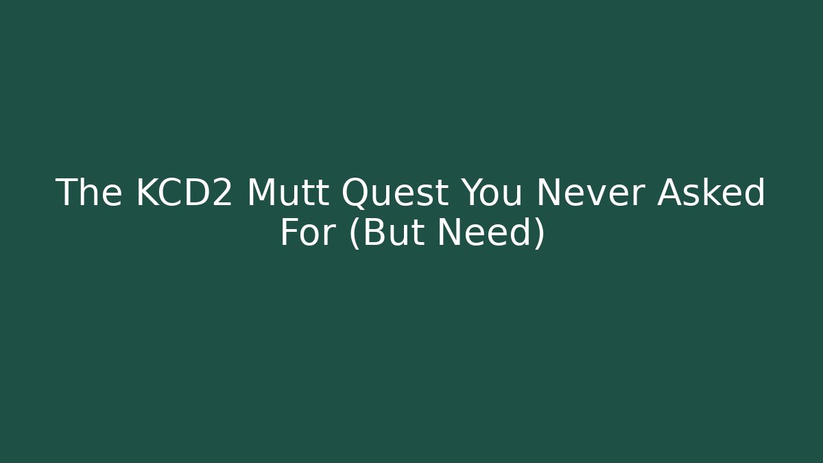 The KCD2 Mutt Quest You Never Asked For (But Need)