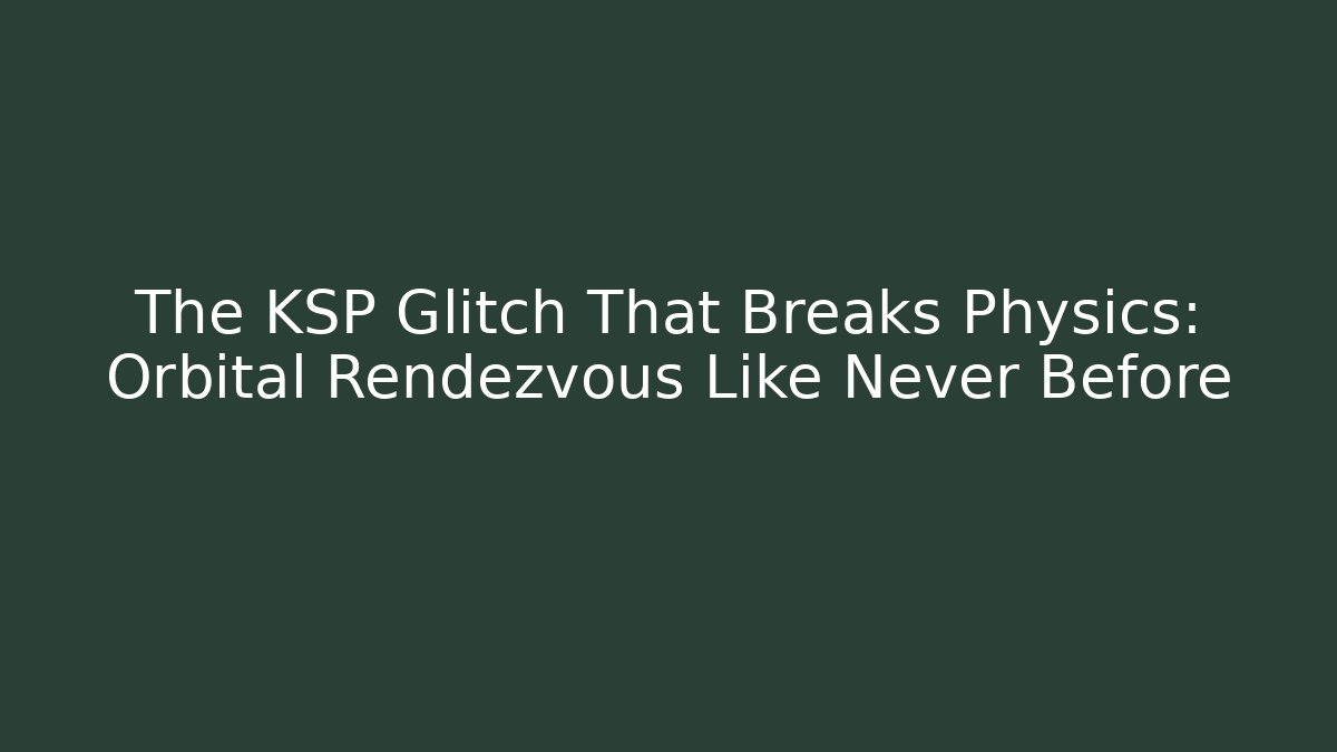The KSP Glitch That Breaks Physics: Orbital Rendezvous Like Never Before - Método de Aprovação