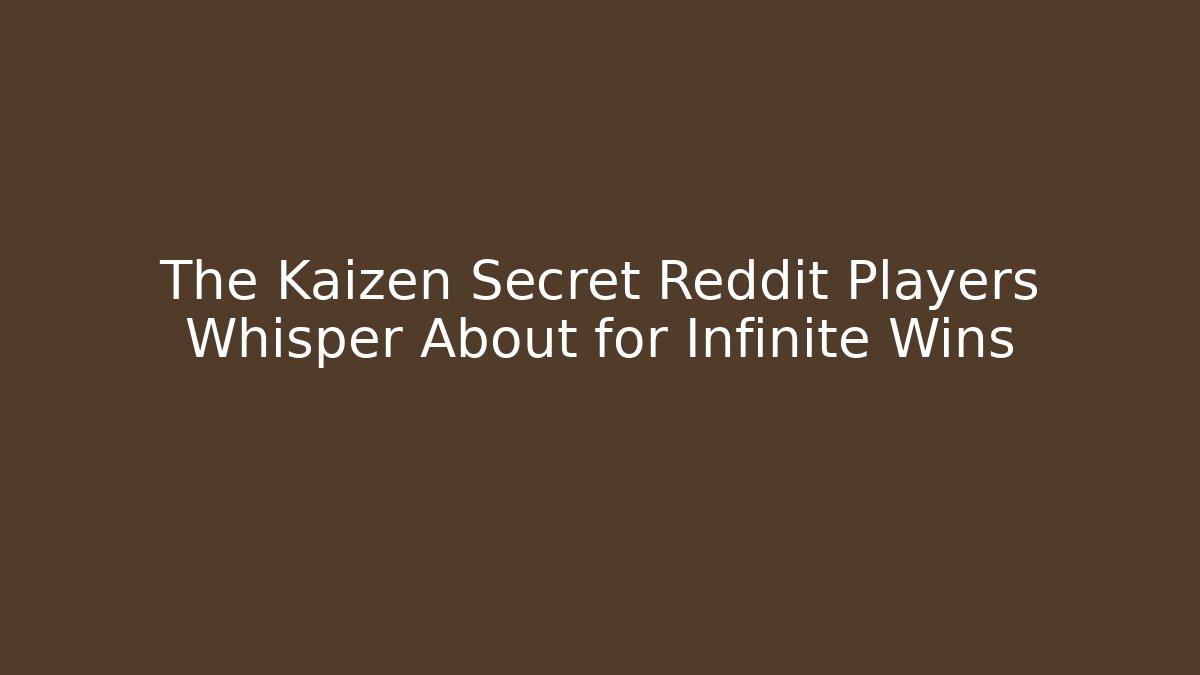 The Kaizen Secret Reddit Players Whisper About for Infinite Wins