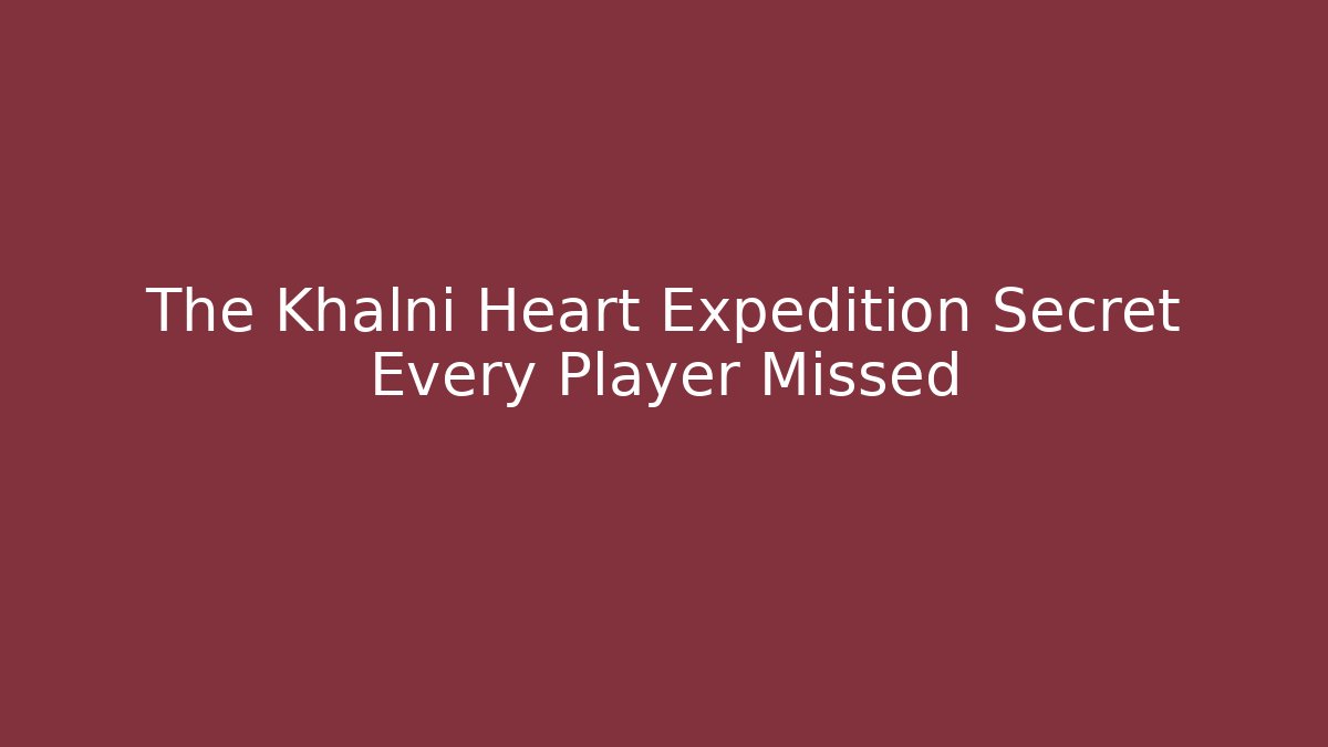 The Khalni Heart Expedition Secret Every Player Missed