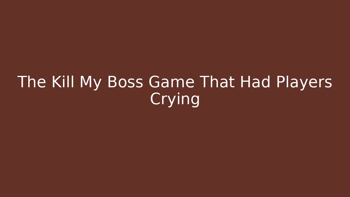 The Kill My Boss Game That Had Players Crying - Método de Aprovação