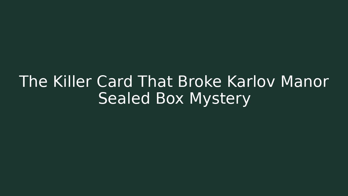 The Killer Card That Broke Karlov Manor Sealed Box Mystery