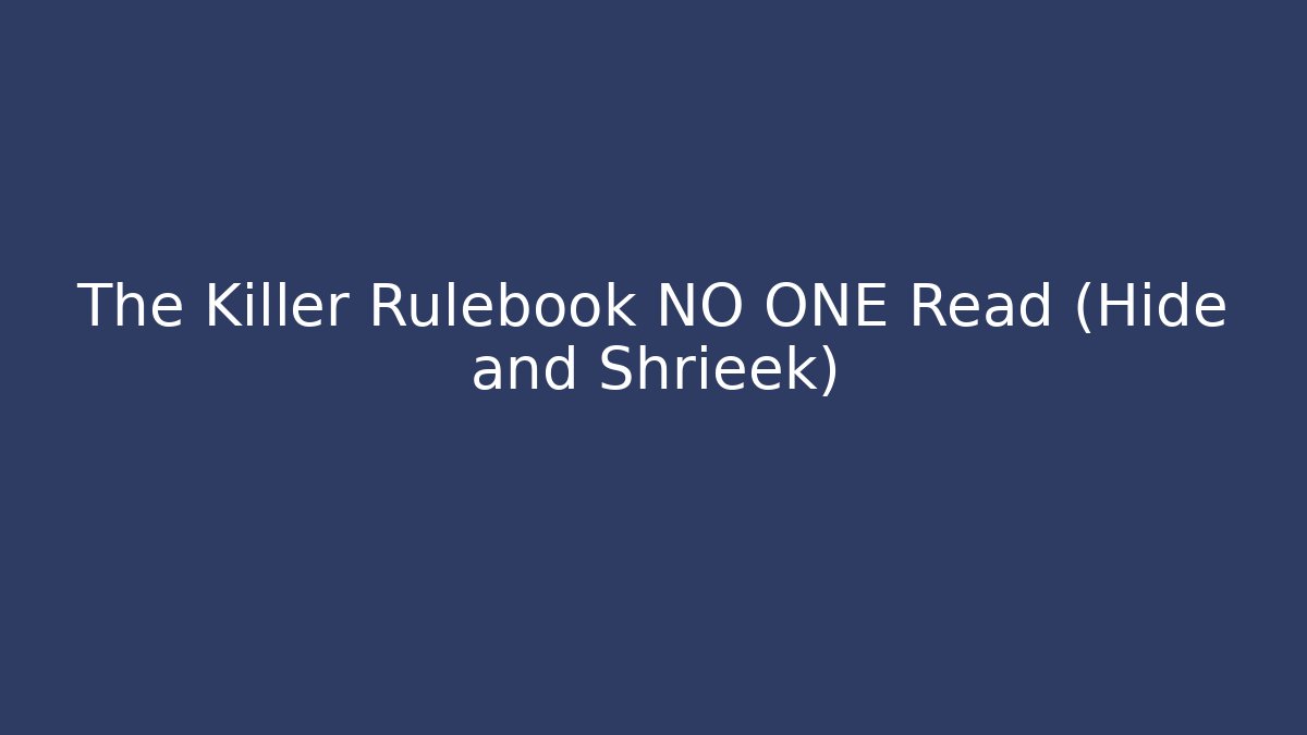 The Killer Rulebook NO ONE Read (Hide and Shrieek) - Método de Aprovação