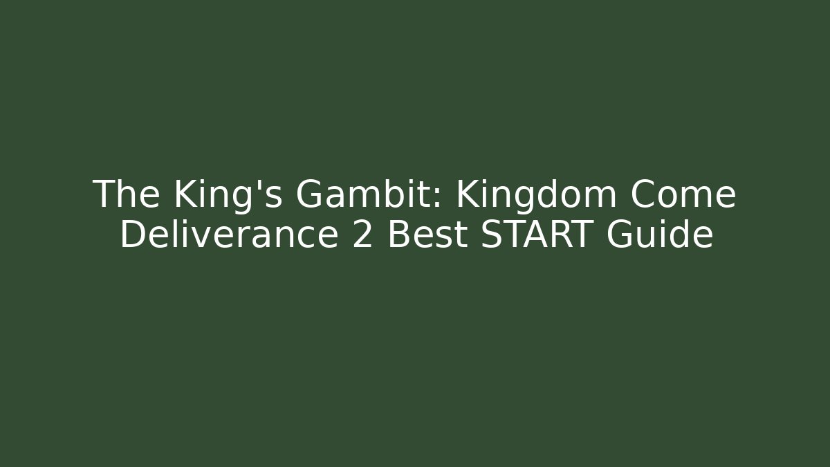 The King’s Gambit: Kingdom Come Deliverance 2 Best START Guide - Método de Aprovação
