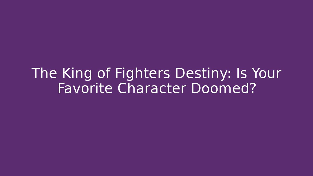 The King of Fighters Destiny: Is Your Favorite Character Doomed?