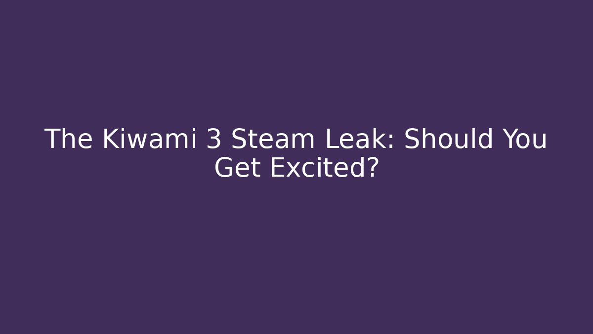 The Kiwami 3 Steam Leak: Should You Get Excited?