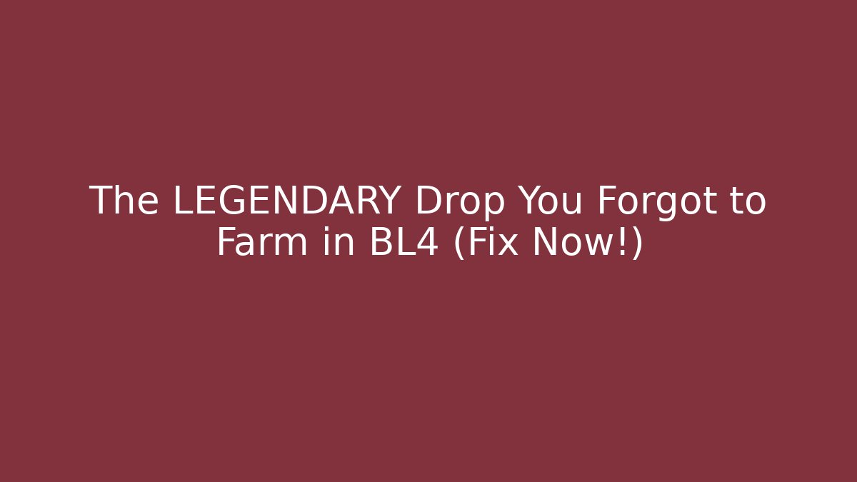 The LEGENDARY Drop You Forgot to Farm in BL4 (Fix Now!)