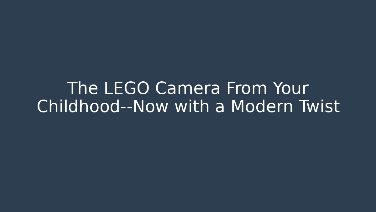 The LEGO Camera From Your Childhood—Now with a Modern Twist