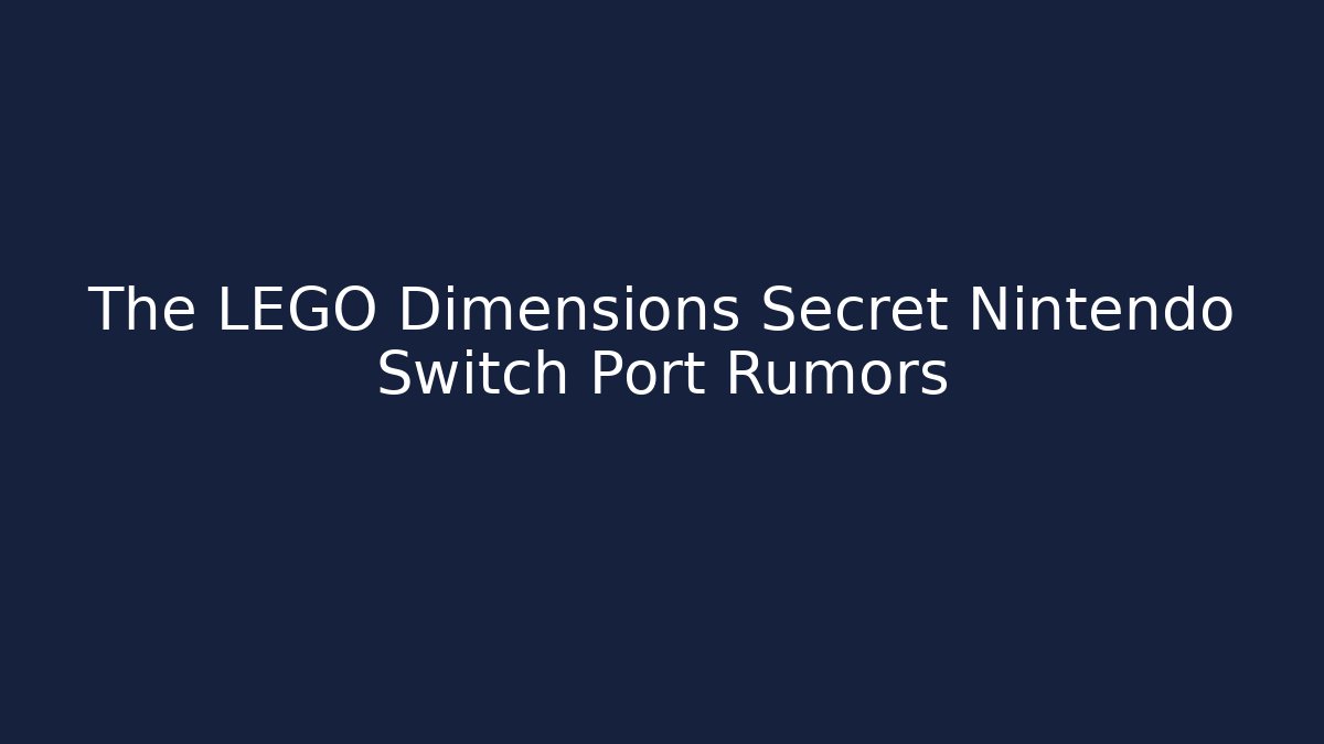 The LEGO Dimensions Secret Nintendo Switch Port Rumors