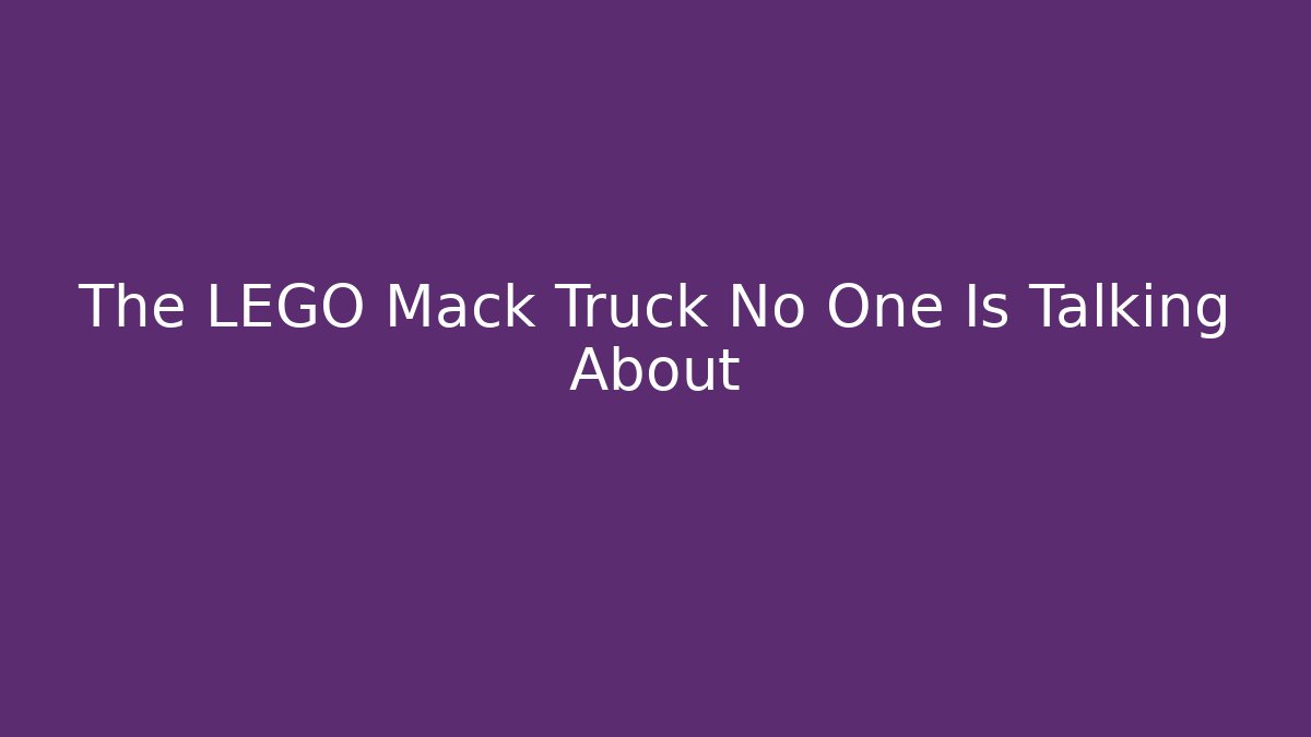 The LEGO Mack Truck No One Is Talking About