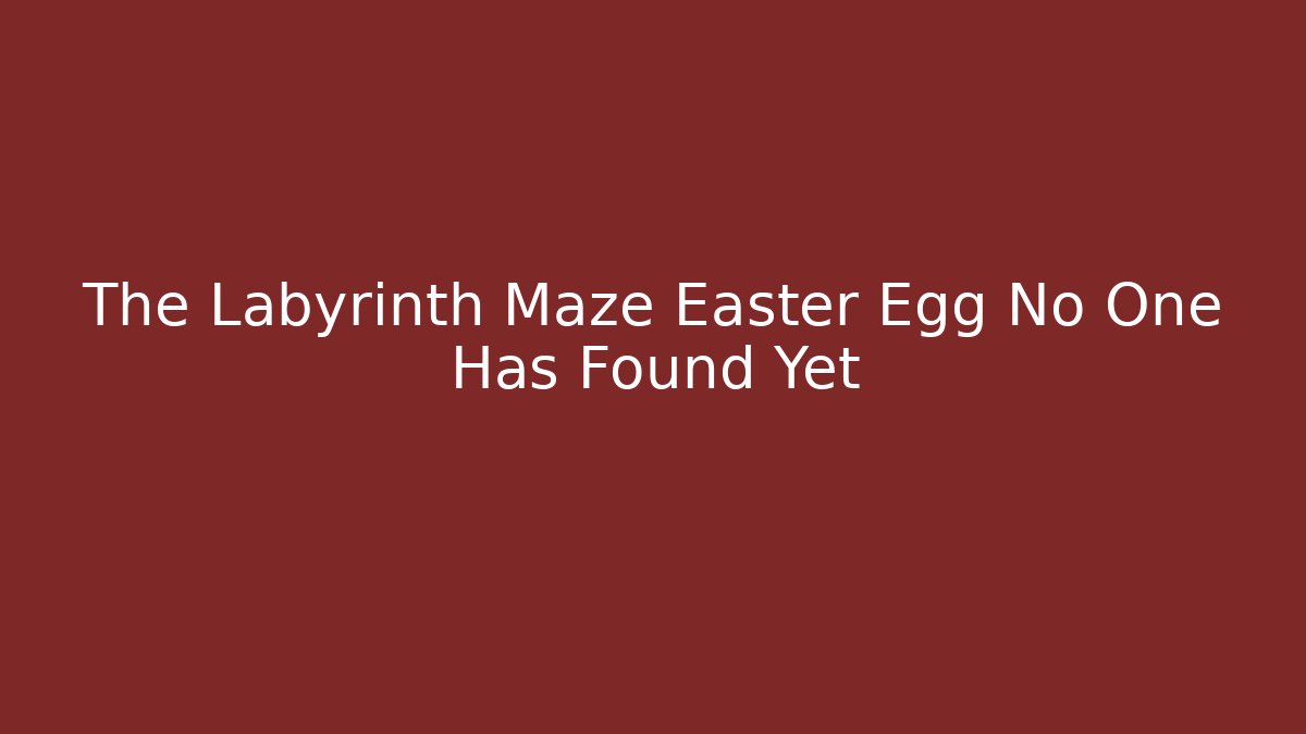 The Labyrinth Maze Easter Egg No One Has Found Yet - Método de Aprovação