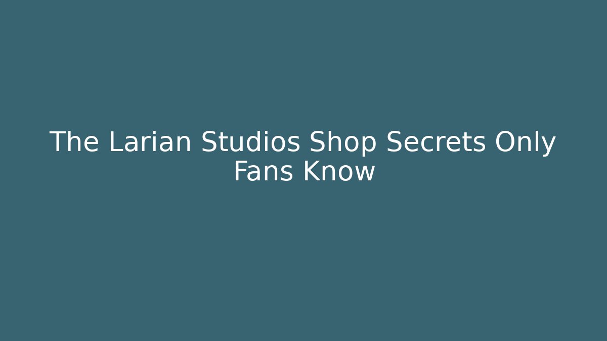 The Larian Studios Shop Secrets Only Fans Know
