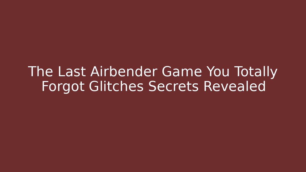 The Last Airbender Game You Totally Forgot Glitches Secrets Revealed - Método de Aprovação