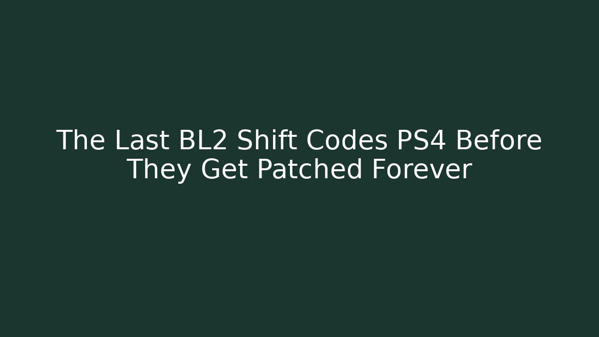 The Last BL2 Shift Codes PS4 Before They Get Patched Forever