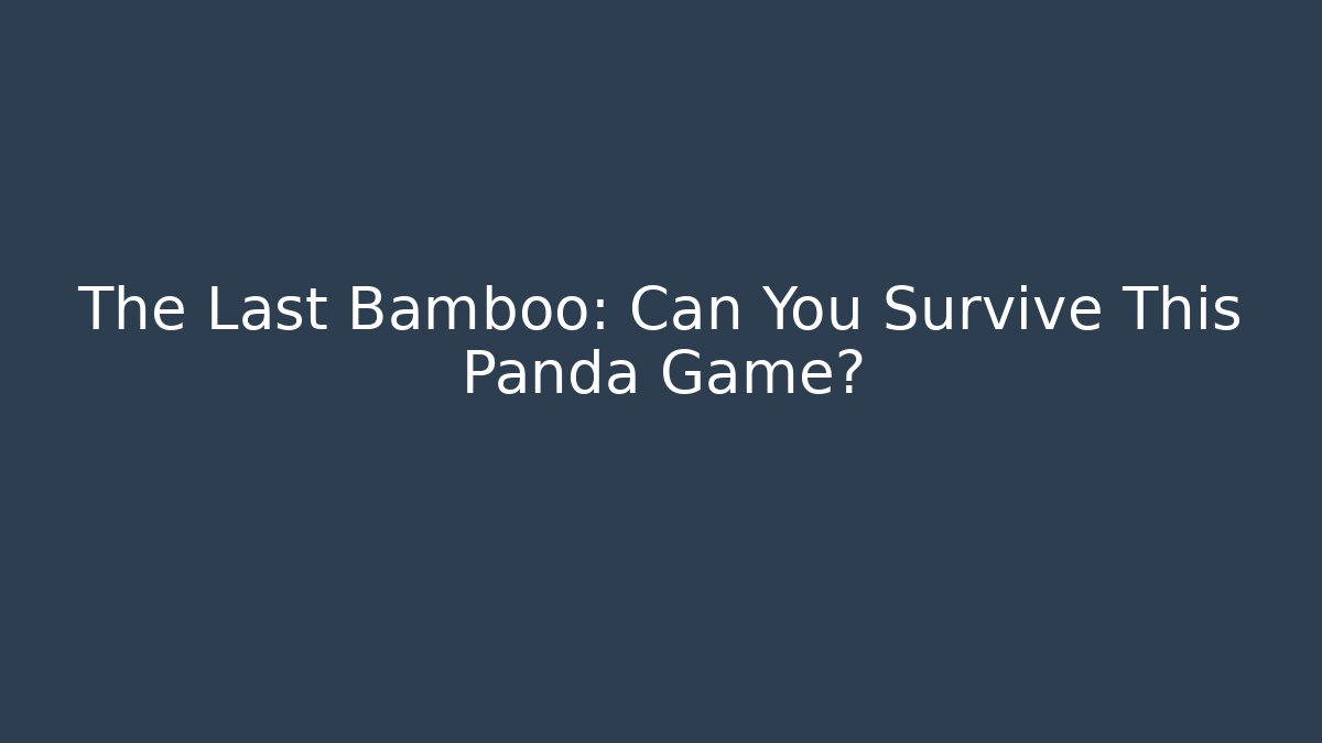 The Last Bamboo: Can You Survive This Panda Game?