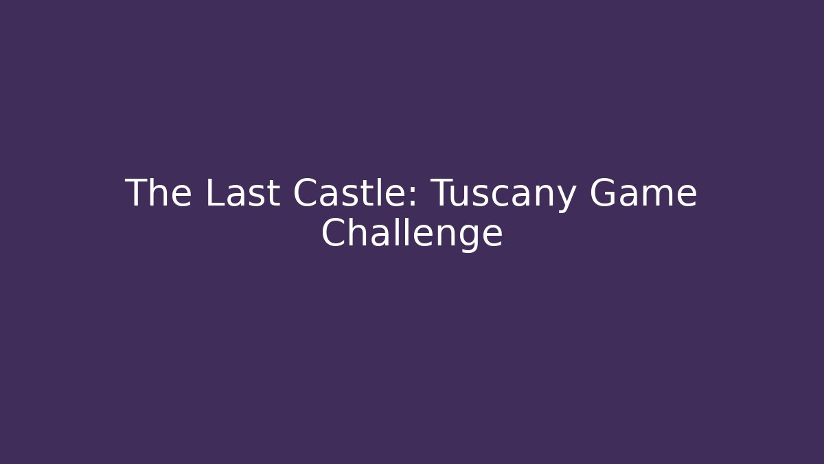 The Last Castle: Tuscany Game Challenge - Método de Aprovação