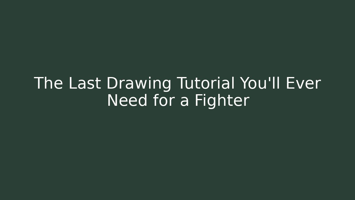 The Last Drawing Tutorial You'll Ever Need for a Fighter