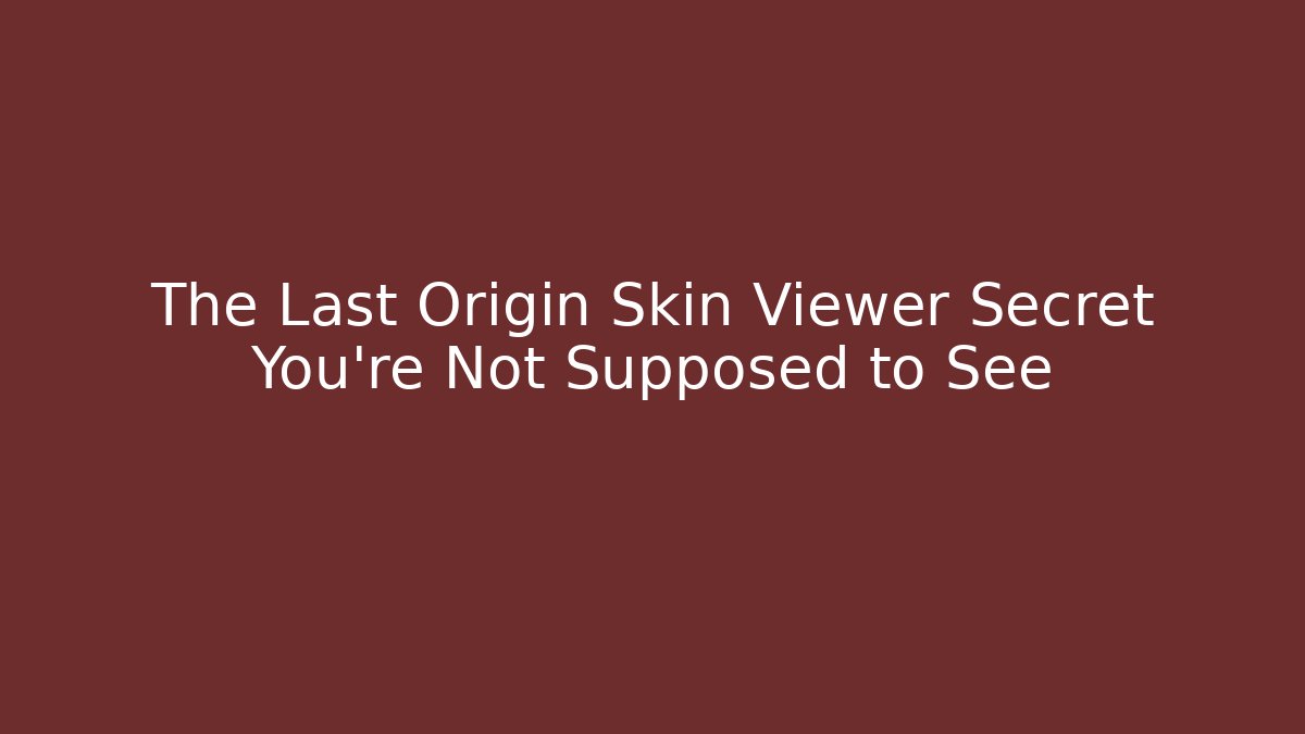 The Last Origin Skin Viewer Secret You’re Not Supposed to See